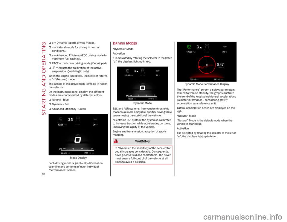 ALFA ROMEO GIULIA 2022  Owners Manual STARTING AND OPERATING

92

d = Dynamic (sports driving mode).
n = Natural (mode for driving in normal 
conditions).
a = Advanced Efficiency (ECO driving mode for 
maximum fuel savings).
R