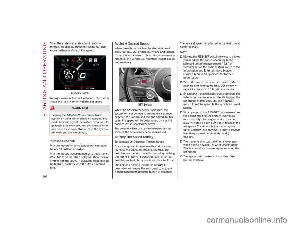 ALFA ROMEO GIULIA 2023 Owners Manual STARTING AND OPERATING
102
When the system is enabled and ready to
operate, the display shows the white ACC icon
above dashes in place of the speed.Enabled Icons
Setting a speed activates the syst ALFA ROMEO GIULIA 2023 Owners Manual STARTING AND OPERATING
102
When the system is enabled and ready to
operate, the display shows the white ACC icon
above dashes in place of the speed.Enabled Icons
Setting a speed activates the syst