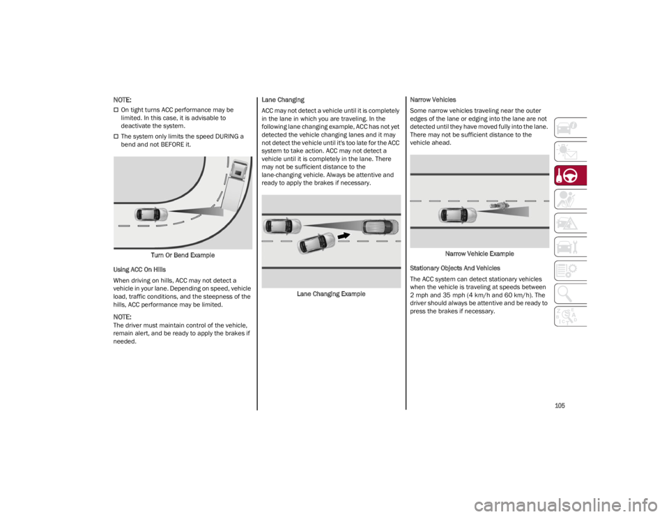ALFA ROMEO GIULIA 2023 Owners Manual
105
NOTE:
On tight turns ACC performance may be
limited. In this case, it is advisable to
deactivate the system.
The system only limits the speed DURING a
bend and not BEFORE it.Turn Or Be ALFA ROMEO GIULIA 2023 Owners Manual
105
NOTE:
On tight turns ACC performance may be
limited. In this case, it is advisable to
deactivate the system.
The system only limits the speed DURING a
bend and not BEFORE it.Turn Or Be