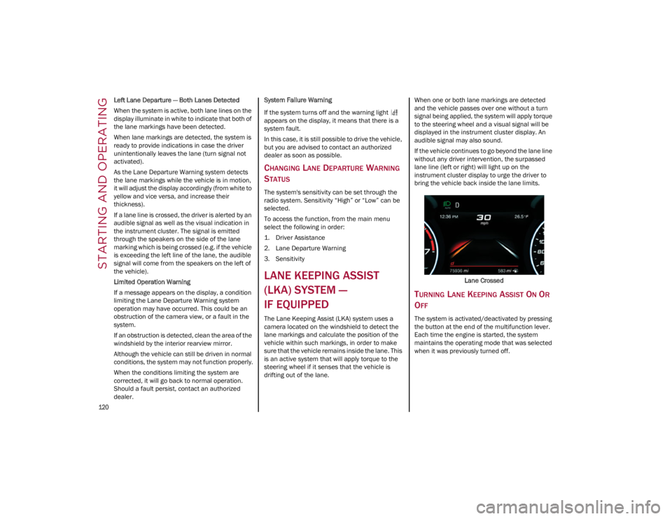 ALFA ROMEO GIULIA 2023 Owners Manual STARTING AND OPERATING
120
Left Lane Departure — Both Lanes Detected
When the system is active, both lane lines on the
display illuminate in white to indicate that both of
the lane markings have ALFA ROMEO GIULIA 2023 Owners Manual STARTING AND OPERATING
120
Left Lane Departure — Both Lanes Detected
When the system is active, both lane lines on the
display illuminate in white to indicate that both of
the lane markings have