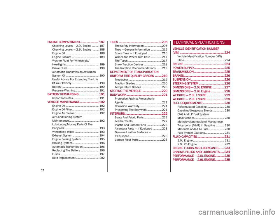 ALFA ROMEO GIULIA 2023  Owners Manual 
12

ENGINE COMPARTMENT....................... 187
Checking Levels — 2.0L Engine .......... 187
Checking Levels — 2.9L Engine  .........188
Engine Oil .............................................