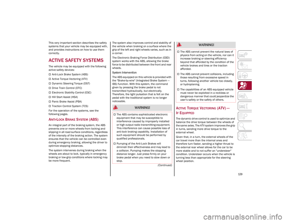 ALFA ROMEO GIULIA 2023  Owners Manual 
129

(Continued)
This very important section describes the safety 
syst
e

ms that your vehicle may be equipped with, 
and provides instructions on how to use them 
correctly.
ACTIVE SAFETY SYSTEMS
T