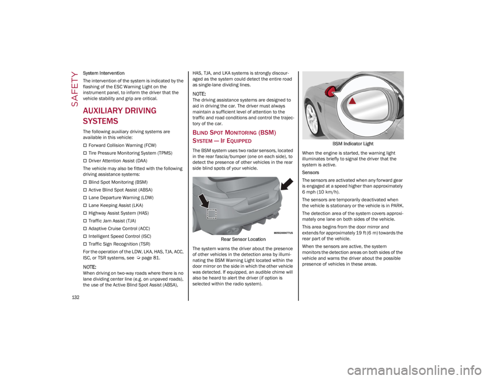ALFA ROMEO GIULIA 2023  Owners Manual SAFETY

132

System Intervention
The intervention of the system is indicated by the 
flashing of the ESC Warning Light on the 
instrument panel, to inform the driver that the 
vehicle stability and gr
