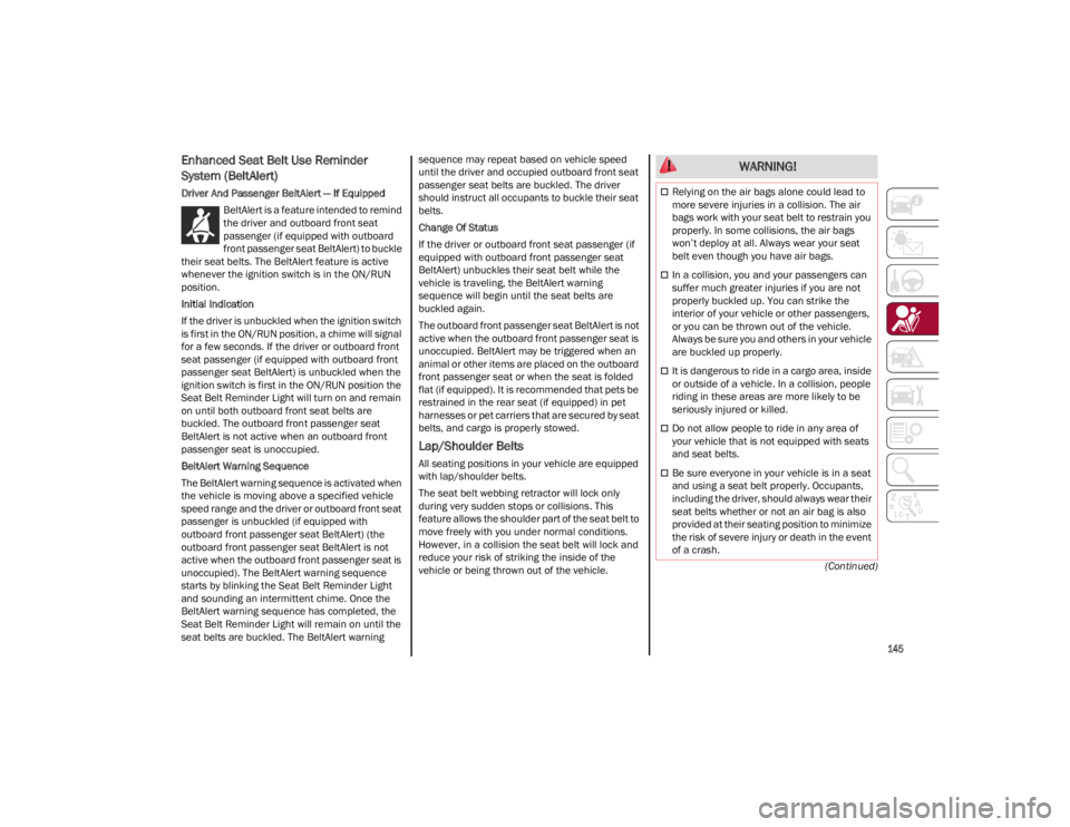 ALFA ROMEO GIULIA 2023  Owners Manual 
145

(Continued)
Enhanced Seat Belt Use Reminder 
System (BeltAlert) 
Driver And Passenger BeltAlert — If EquippedBeltAlert is a feature intended to remind 
the driver and outboard front seat 
pass