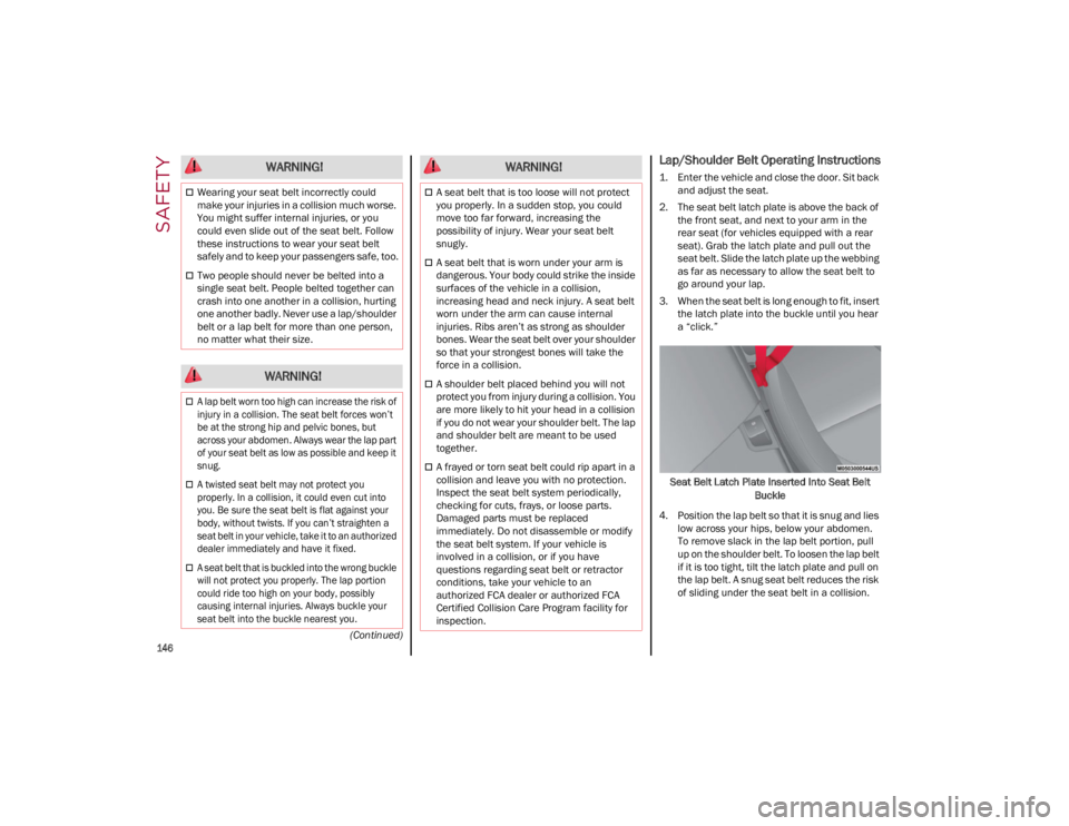 ALFA ROMEO GIULIA 2023  Owners Manual SAFETY

146
(Continued)
Lap/Shoulder Belt Operating Instructions
1. Enter the vehicle and close the door. Sit back and adjust the seat.
2. The seat belt latch plate is above the back of the front seat