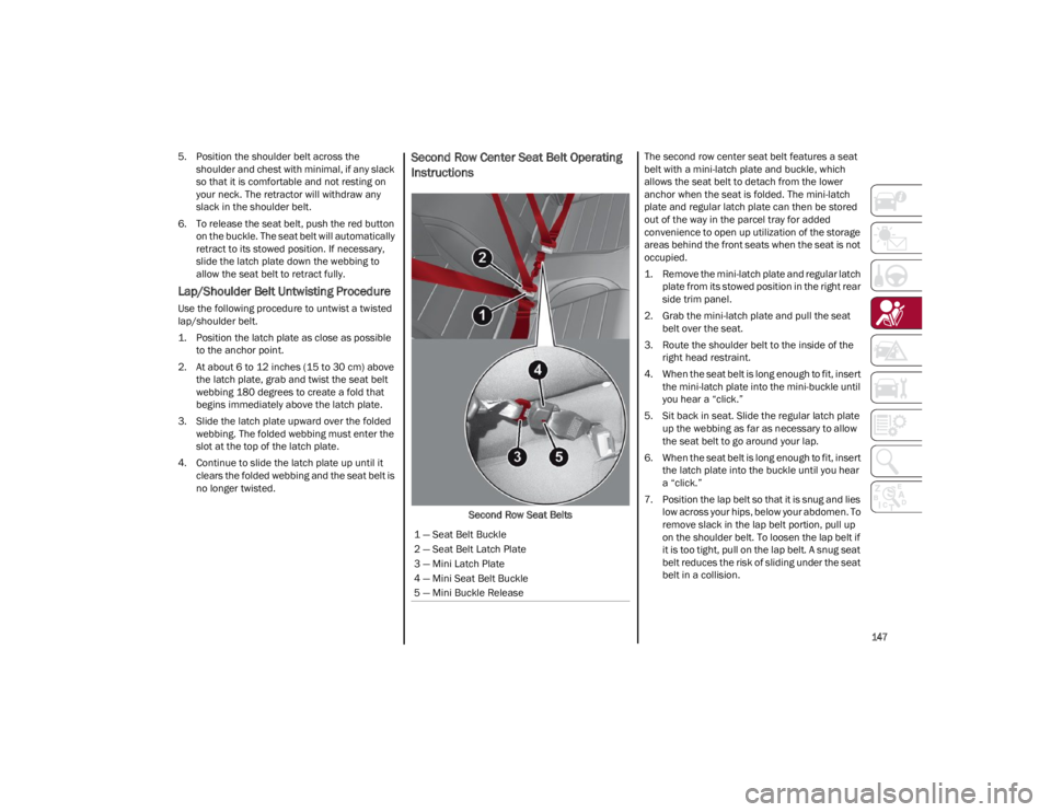 ALFA ROMEO GIULIA 2023  Owners Manual 
147

5. Position the shoulder belt across theshoulder and chest with minimal, if any slack
so that it is comfortable and not resting on 
your neck. The retractor will withdraw any
slack in the should