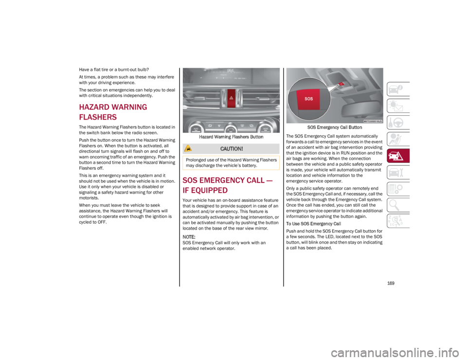ALFA ROMEO GIULIA 2023  Owners Manual 
169

Have a flat tire or a burnt-out bulb?
At times, a problem such as these may interfere 
with your driving experience.
The section on emergencies can help you to deal 
with critical situations ind
