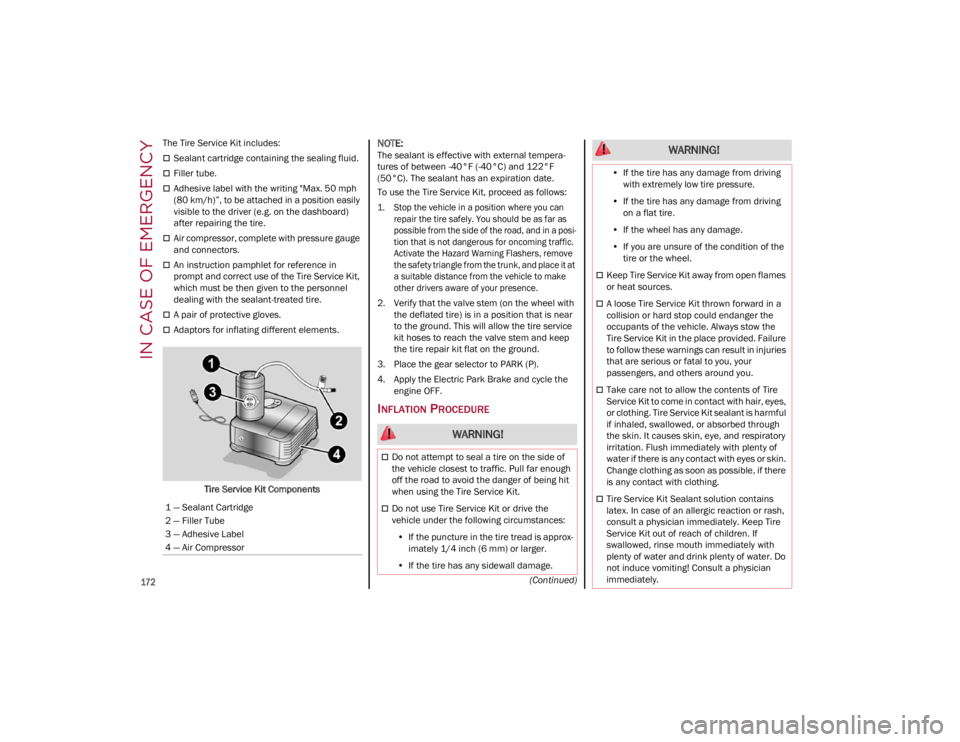ALFA ROMEO GIULIA 2023  Owners Manual IN CASE OF EMERGENCY

172
(Continued)
The Tire Service Kit includes:
Sealant cartridge containing the sealing fluid.
Filler tube.
Adhesive label with the writing "Max. 50 mph 
(80 km/h)