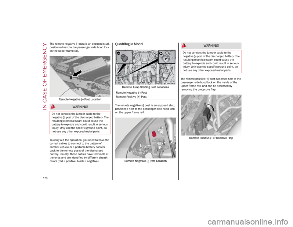 ALFA ROMEO GIULIA 2023  Owners Manual IN CASE OF EMERGENCY

176

The remote negative (-) post is an exposed stud, 
positioned next to the passenger side hood lock 
on the upper frame rail.
Remote Negative (-) Post Location
To carry out th