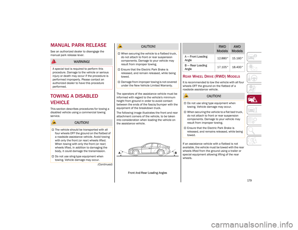 ALFA ROMEO GIULIA 2023  Owners Manual 
179

(Continued)
MANUAL PARK RELEASE
See an authorized dealer to disengage the 
manual park release lever.
TOWING A DISABLED 
VEHICLE
This section describes procedures for towing a 
disabled vehicle 