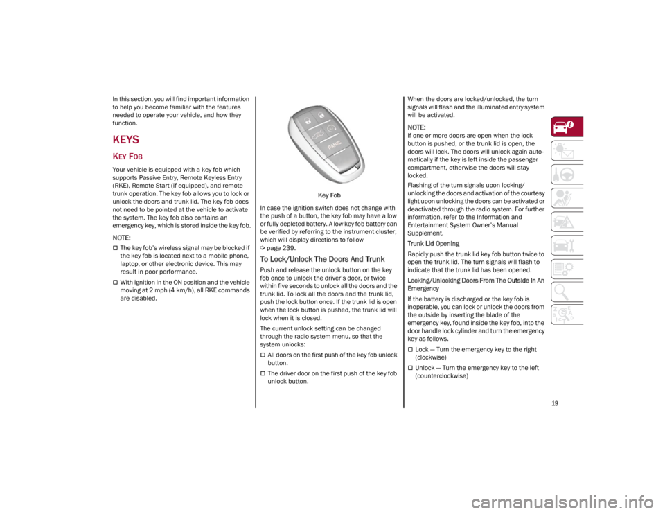 ALFA ROMEO GIULIA 2023  Owners Manual 
19

In this section, you will find important information 
to help you become familiar with the features 
needed to operate your vehicle, and how they 
function.
KEYS
KEY FOB 
Your vehicle is equipped