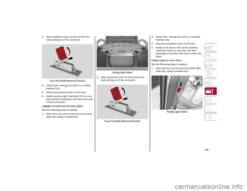 ALFA ROMEO GIULIA 2023 Owners Manual
205
3. Open protective cover up and remove the bulb pulling out of the connector.
Cover And Bulb Removal Direction
4. Install bulb, making sure that it is correctly inserted fully.
5. Close the prot ALFA ROMEO GIULIA 2023 Owners Manual
205
3. Open protective cover up and remove the bulb pulling out of the connector.
Cover And Bulb Removal Direction
4. Install bulb, making sure that it is correctly inserted fully.
5. Close the prot
