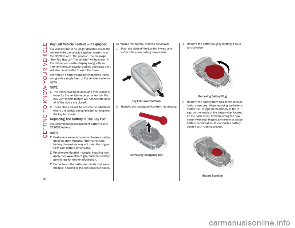 ALFA ROMEO GIULIA 2023  Owners Manual GETTING TO KNOW YOUR VEHICLE

20

Key Left Vehicle Feature — If Equipped
If a valid key fob is no longer detected inside the 
vehicle while the vehicle’s ignition system is in 
the ON/RUN or START