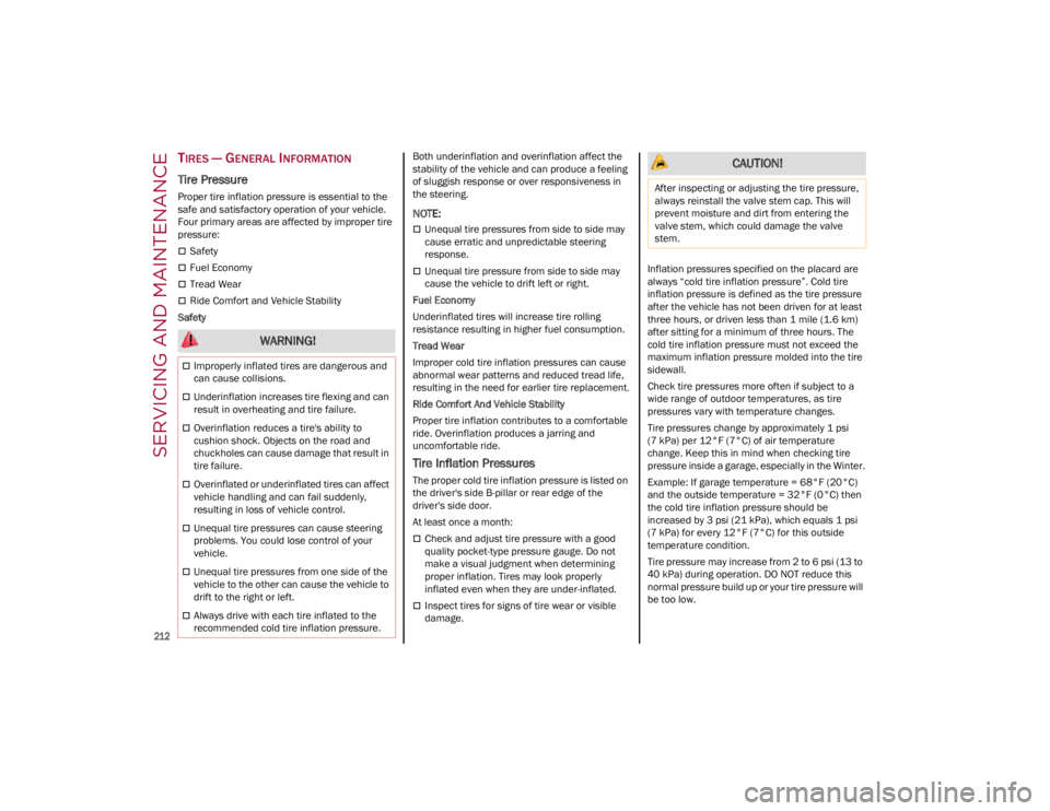 ALFA ROMEO GIULIA 2023  Owners Manual SERVICING AND MAINTENANCE

212

TIRES — GENERAL INFORMATION 
Tire Pressure 
Proper tire inflation pressure is essential to the 
safe and satisfactory operation of your vehicle. 
Four primary areas a