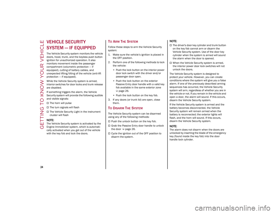ALFA ROMEO GIULIA 2023  Owners Manual GETTING TO KNOW YOUR VEHICLE

24

VEHICLE SECURITY 
SYSTEM — IF EQUIPPED 
The Vehicle Security system monitors the vehicle 
doors, hood, trunk, and the keyless push button 
ignition for unauthorized