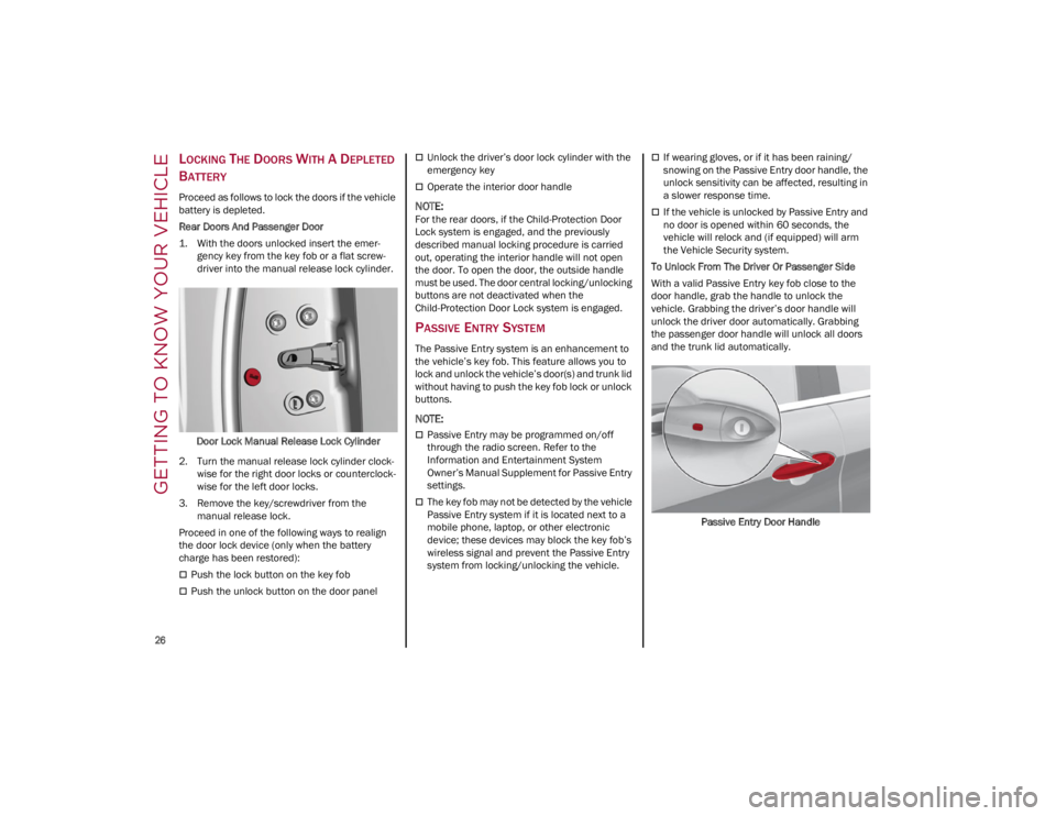 ALFA ROMEO GIULIA 2023  Owners Manual GETTING TO KNOW YOUR VEHICLE

26

LOCKING THE DOORS WITH A DEPLETED 
B
ATTERY
Proceed as follows to lock the doors if the vehicle 
battery is depleted.
Rear Doors And Passenger Door
1. With the doors 