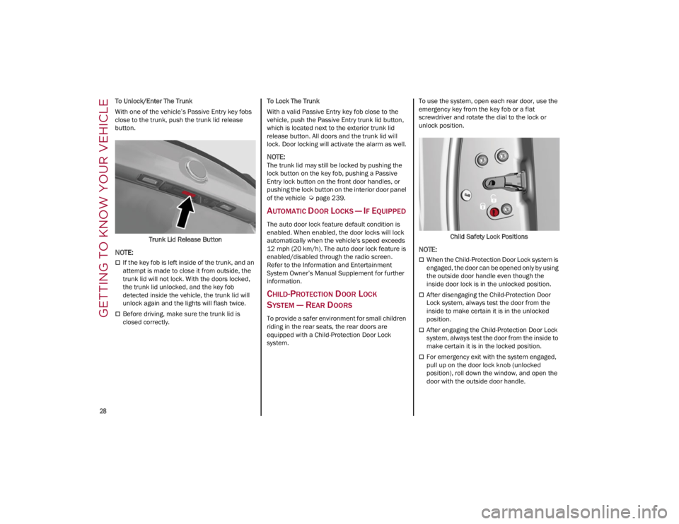 ALFA ROMEO GIULIA 2023 Owners Manual GETTING TO KNOW YOUR VEHICLE
28
To Unlock/Enter The Trunk
With one of the vehicle’s Passive Entry key fobs
close to the trunk, push the trunk lid release
button.Trunk Lid Release Button
NOTE:
ALFA ROMEO GIULIA 2023 Owners Manual GETTING TO KNOW YOUR VEHICLE
28
To Unlock/Enter The Trunk
With one of the vehicle’s Passive Entry key fobs
close to the trunk, push the trunk lid release
button.Trunk Lid Release Button
NOTE:
