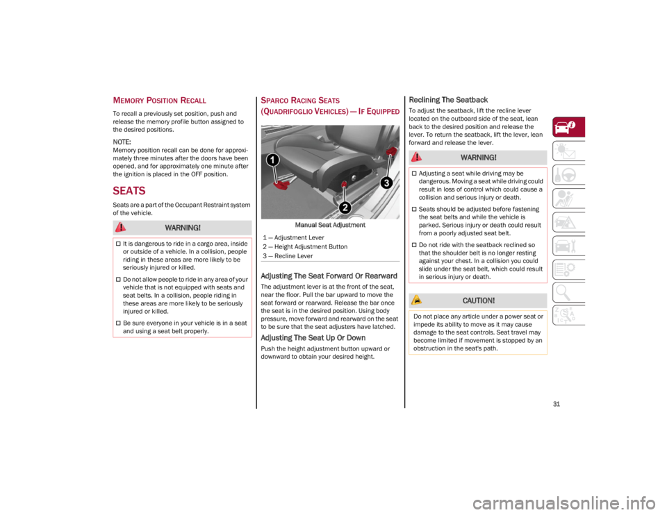 ALFA ROMEO GIULIA 2023 Owners Guide
31
MEMORY POSITION RECALL
To recall a previously set position, push and
release the memory profile button assigned to
the desired positions.
NOTE:
Memory position recall can be done for approxi-
ALFA ROMEO GIULIA 2023 Owners Guide
31
MEMORY POSITION RECALL
To recall a previously set position, push and
release the memory profile button assigned to
the desired positions.
NOTE:
Memory position recall can be done for approxi-