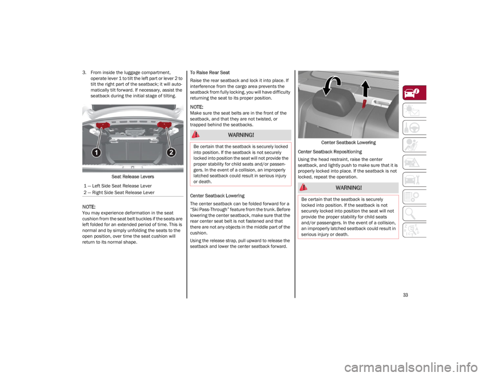 ALFA ROMEO GIULIA 2023 Owners Guide
33
3. From inside the luggage compartment, operate lever 1 to tilt the left part or lever 2 to
tilt the right part of the seatback; it will auto -
matically tilt forward. If necessary, assist the
s ALFA ROMEO GIULIA 2023 Owners Guide
33
3. From inside the luggage compartment, operate lever 1 to tilt the left part or lever 2 to
tilt the right part of the seatback; it will auto -
matically tilt forward. If necessary, assist the
s