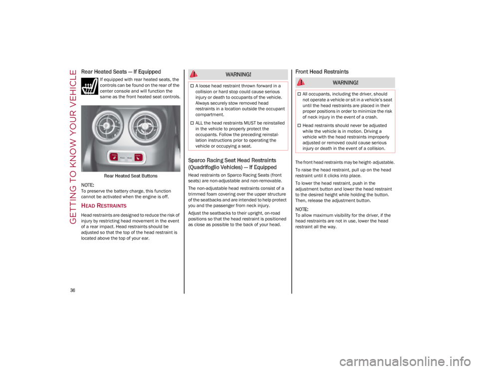ALFA ROMEO GIULIA 2023 Owners Guide GETTING TO KNOW YOUR VEHICLE
36
Rear Heated Seats — If Equipped
If equipped with rear heated seats, the
controls can be found on the rear of the
center console and will function the
same as the ALFA ROMEO GIULIA 2023 Owners Guide GETTING TO KNOW YOUR VEHICLE
36
Rear Heated Seats — If Equipped
If equipped with rear heated seats, the
controls can be found on the rear of the
center console and will function the
same as the