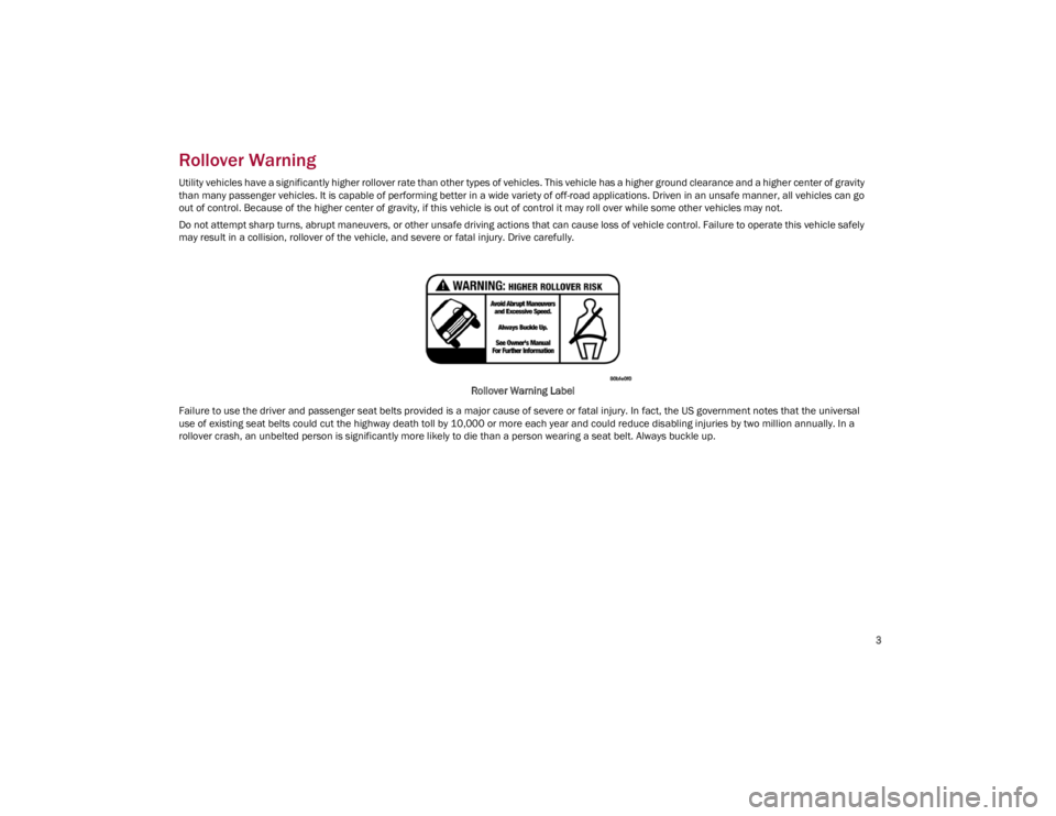 ALFA ROMEO GIULIA 2023  Owners Manual 
3

Rollover Warning  
Utility vehicles have a significantly higher rollover rate than other types of vehicles. This vehicle has a higher ground clearance and a higher center of gravity 
than many pas