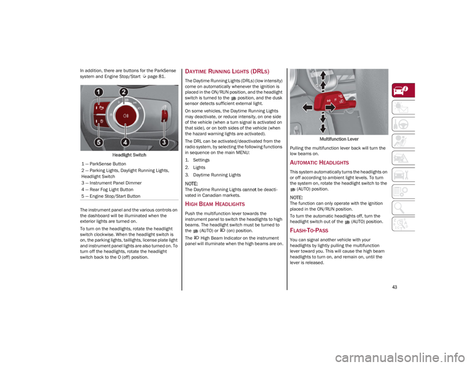 ALFA ROMEO GIULIA 2023 Service Manual
43
In addition, there are buttons for the ParkSense
system and Engine Stop/Start
Ú
page 81.
Headlight Switch
The instrument panel and the various controls on
the dashboard will be illuminated w ALFA ROMEO GIULIA 2023 Service Manual
43
In addition, there are buttons for the ParkSense
system and Engine Stop/Start
Ú
page 81.
Headlight Switch
The instrument panel and the various controls on
the dashboard will be illuminated w
