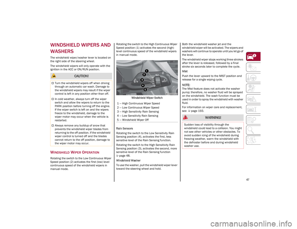 ALFA ROMEO GIULIA 2023 Service Manual
47
WINDSHIELD WIPERS AND
WASHERS
The windshield wiper/washer lever is located on
the right side of the steering wheel.
The windshield wipers will only operate with the
ignition in the ACC or ON/R ALFA ROMEO GIULIA 2023 Service Manual
47
WINDSHIELD WIPERS AND
WASHERS
The windshield wiper/washer lever is located on
the right side of the steering wheel.
The windshield wipers will only operate with the
ignition in the ACC or ON/R