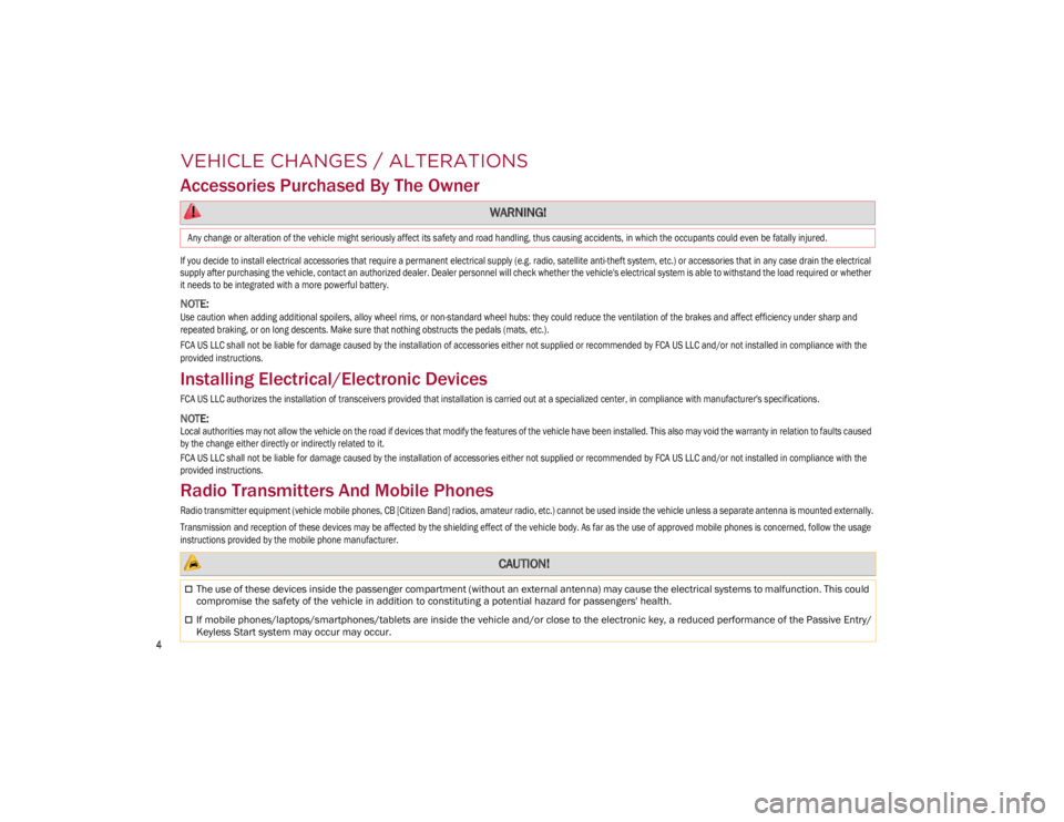 ALFA ROMEO GIULIA 2023  Owners Manual 
4

VEHICLE CHANGES / ALTERATIONS
Accessories Purchased By The Owner

If you decide to install electrical accessories that require a permanent electrical supply (e.g. radio, satellite anti-theft syste