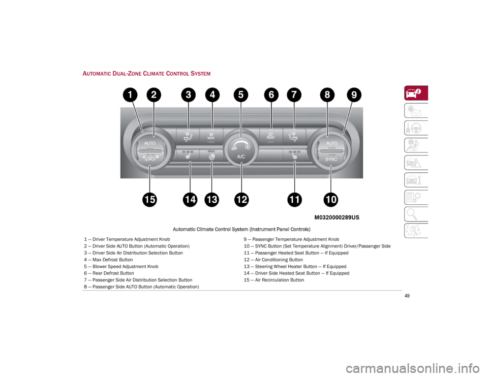 ALFA ROMEO GIULIA 2023 Workshop Manual
49
AUTOMATIC DUAL-ZONE CLIMATE CONTROL SYSTEM
Automatic Climate Control System (Instrument Panel Controls)
1 — Driver Temperature Adjustment Knob9 — Passenger Temperature Adjustment Knob
2 — ALFA ROMEO GIULIA 2023 Workshop Manual
49
AUTOMATIC DUAL-ZONE CLIMATE CONTROL SYSTEM
Automatic Climate Control System (Instrument Panel Controls)
1 — Driver Temperature Adjustment Knob9 — Passenger Temperature Adjustment Knob
2 —