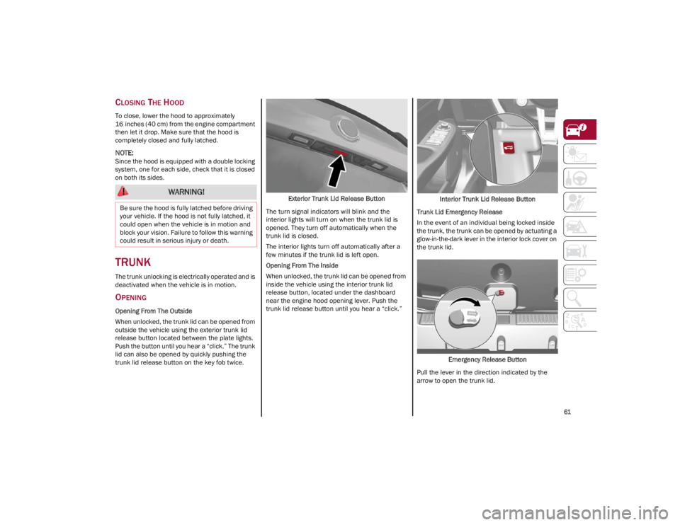 ALFA ROMEO GIULIA 2023 Repair Manual
61
CLOSING THE HOOD
To close, lower the hood to approximately
16 inches (40 cm) from the engine compartment
then let it drop. Make sure that the hood is
completely closed and fully latched.
NOTE ALFA ROMEO GIULIA 2023 Repair Manual
61
CLOSING THE HOOD
To close, lower the hood to approximately
16 inches (40 cm) from the engine compartment
then let it drop. Make sure that the hood is
completely closed and fully latched.
NOTE