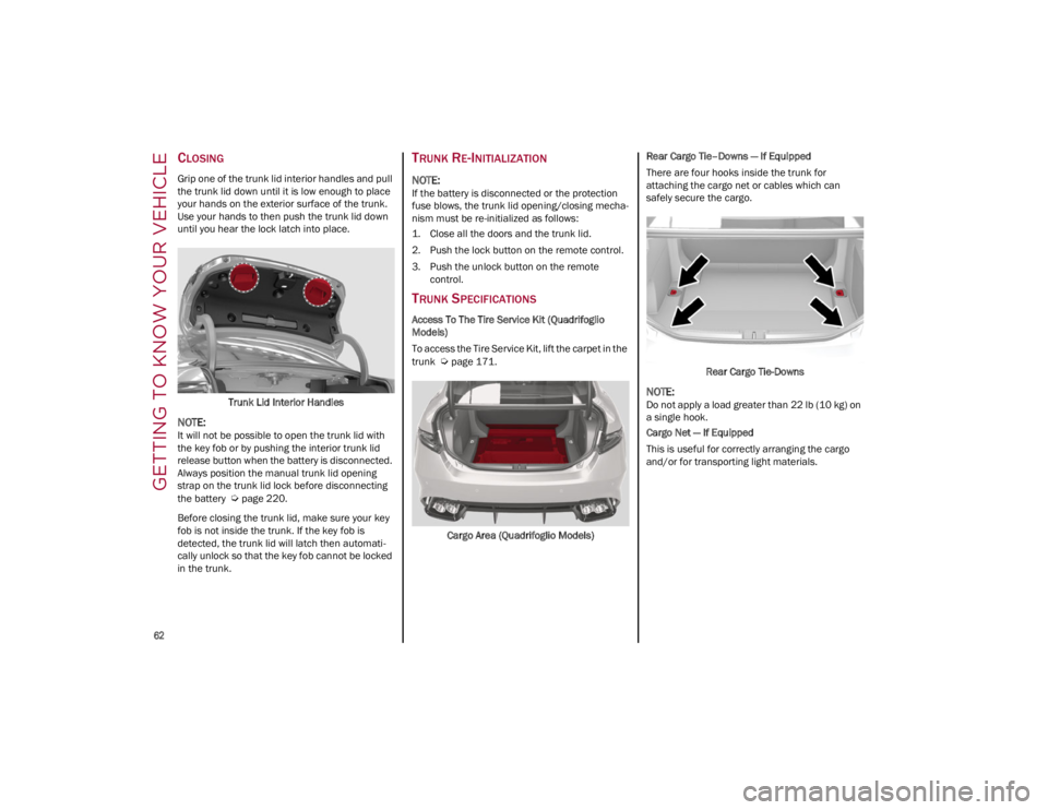 ALFA ROMEO GIULIA 2023 Repair Manual GETTING TO KNOW YOUR VEHICLE
62
CLOSING
Grip one of the trunk lid interior handles and pull
the trunk lid down until it is low enough to place
your hands on the exterior surface of the trunk.
Use ALFA ROMEO GIULIA 2023 Repair Manual GETTING TO KNOW YOUR VEHICLE
62
CLOSING
Grip one of the trunk lid interior handles and pull
the trunk lid down until it is low enough to place
your hands on the exterior surface of the trunk.
Use