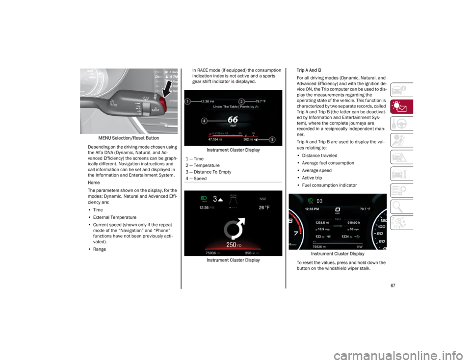 ALFA ROMEO GIULIA 2023 Repair Manual
67
MENU Selection/Reset Button
Depending on the driving mode chosen using
the Alfa DNA (Dynamic, Natural, and Ad -
vanced Efficiency) the screens can be graph -
ically different. Navigation instruc ALFA ROMEO GIULIA 2023 Repair Manual
67
MENU Selection/Reset Button
Depending on the driving mode chosen using
the Alfa DNA (Dynamic, Natural, and Ad -
vanced Efficiency) the screens can be graph -
ically different. Navigation instruc