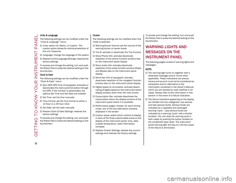 ALFA ROMEO GIULIA 2023 Manual PDF GETTING TO KNOW YOUR INSTRUMENT PANEL

70

Units & Language
The following settings can be modified under the 
“Units & Language” menu:
Units: select US, Metric, or Custom. The 
custom option al