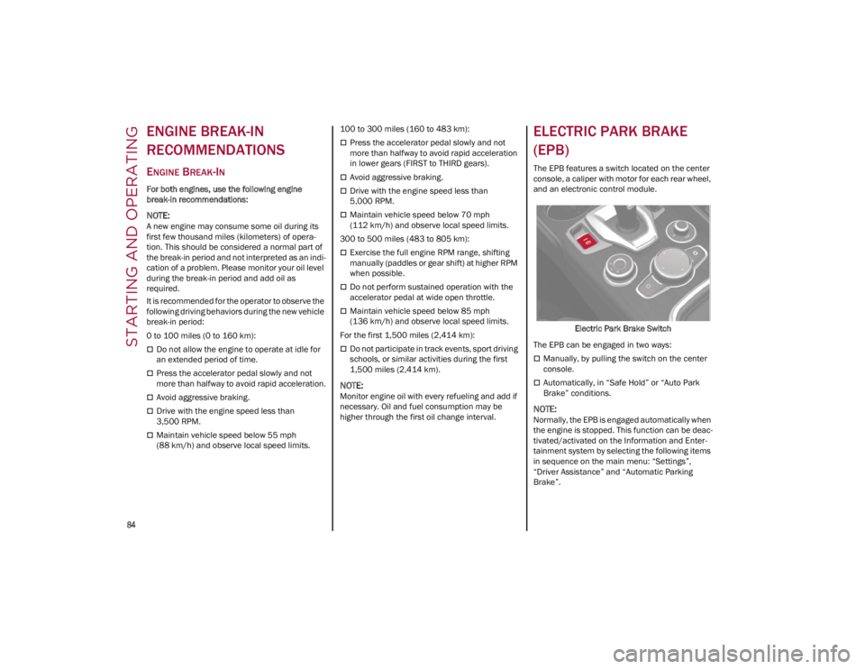 ALFA ROMEO GIULIA 2023 Manual Online STARTING AND OPERATING
84
ENGINE BREAK-IN
RECOMMENDATIONS
ENGINE BREAK-IN
For both engines, use the following engine
break-in recommendations:
NOTE:
A new engine may consume some oil during its
ALFA ROMEO GIULIA 2023 Manual Online STARTING AND OPERATING
84
ENGINE BREAK-IN
RECOMMENDATIONS
ENGINE BREAK-IN
For both engines, use the following engine
break-in recommendations:
NOTE:
A new engine may consume some oil during its