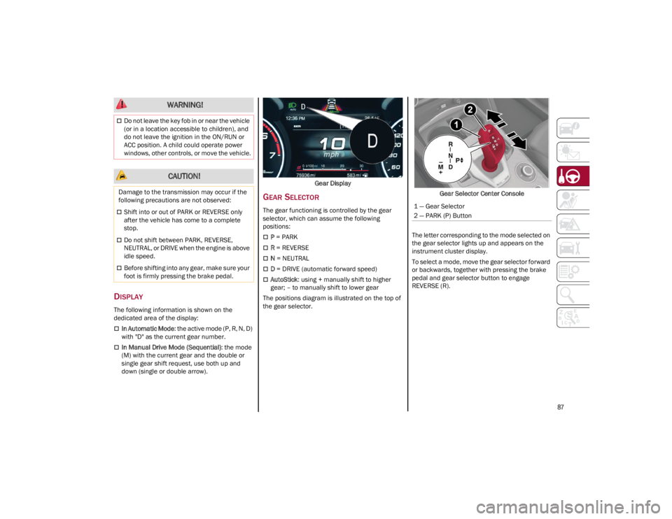 ALFA ROMEO GIULIA 2023 Manual Online
87
DISPLAY
The following information is shown on the
dedicated area of the display:
In Automatic Mode: the active mode (P, R, N, D)
with "D" as the current gear number.
In Manual Dri ALFA ROMEO GIULIA 2023 Manual Online
87
DISPLAY
The following information is shown on the
dedicated area of the display:
In Automatic Mode: the active mode (P, R, N, D)
with "D" as the current gear number.
In Manual Dri