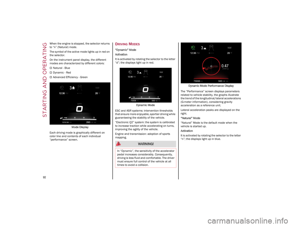 ALFA ROMEO GIULIA 2023 Owners Manual STARTING AND OPERATING
92
When the engine is stopped, the selector returns
to “n” (Natural) mode.
The symbol of the active mode lights up in red on
the selector.
On the instrument panel displa ALFA ROMEO GIULIA 2023 Owners Manual STARTING AND OPERATING
92
When the engine is stopped, the selector returns
to “n” (Natural) mode.
The symbol of the active mode lights up in red on
the selector.
On the instrument panel displa