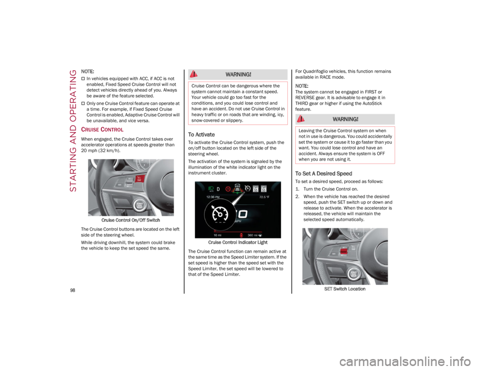 ALFA ROMEO GIULIA 2023 Owners Manual STARTING AND OPERATING
98
NOTE:
In vehicles equipped with ACC, if ACC is not
enabled, Fixed Speed Cruise Control will not
detect vehicles directly ahead of you. Always
be aware of the feature ALFA ROMEO GIULIA 2023 Owners Manual STARTING AND OPERATING
98
NOTE:
In vehicles equipped with ACC, if ACC is not
enabled, Fixed Speed Cruise Control will not
detect vehicles directly ahead of you. Always
be aware of the feature
