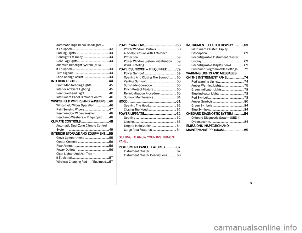 ALFA ROMEO STELVIO 2021  Owners Manual 
9

Automatic High Beam Headlights —
If Equipped ............................................. 43 Parking Lights  ....................................... 44
Headlight Off Delay .....................