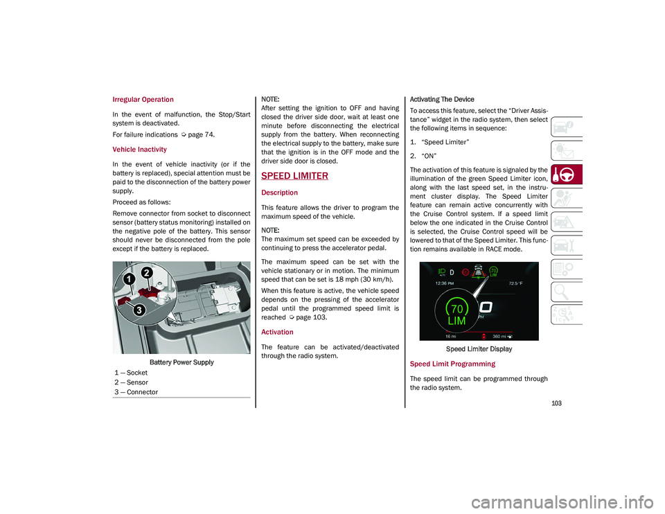 ALFA ROMEO STELVIO 2021 Owners Manual
103
Irregular Operation
In the event of malfunction, the Stop/Start
system is deactivated.
For failure indications
Ú
page 74.
Vehicle Inactivity
In the event of vehicle inactivity (or ALFA ROMEO STELVIO 2021 Owners Manual
103
Irregular Operation
In the event of malfunction, the Stop/Start
system is deactivated.
For failure indications
Ú
page 74.
Vehicle Inactivity
In the event of vehicle inactivity (or