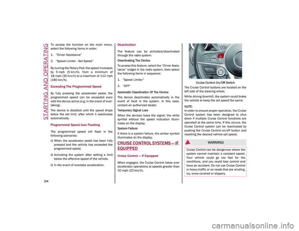 ALFA ROMEO STELVIO 2021 Owners Manual STARTING AND OPERATING
104
To access the function on the main menu,
select the following items in order:
1. “Driver Assistance”
2. “Speed Limiter - Set Speed”
By turning the Rotary Pa ALFA ROMEO STELVIO 2021 Owners Manual STARTING AND OPERATING
104
To access the function on the main menu,
select the following items in order:
1. “Driver Assistance”
2. “Speed Limiter - Set Speed”
By turning the Rotary Pa