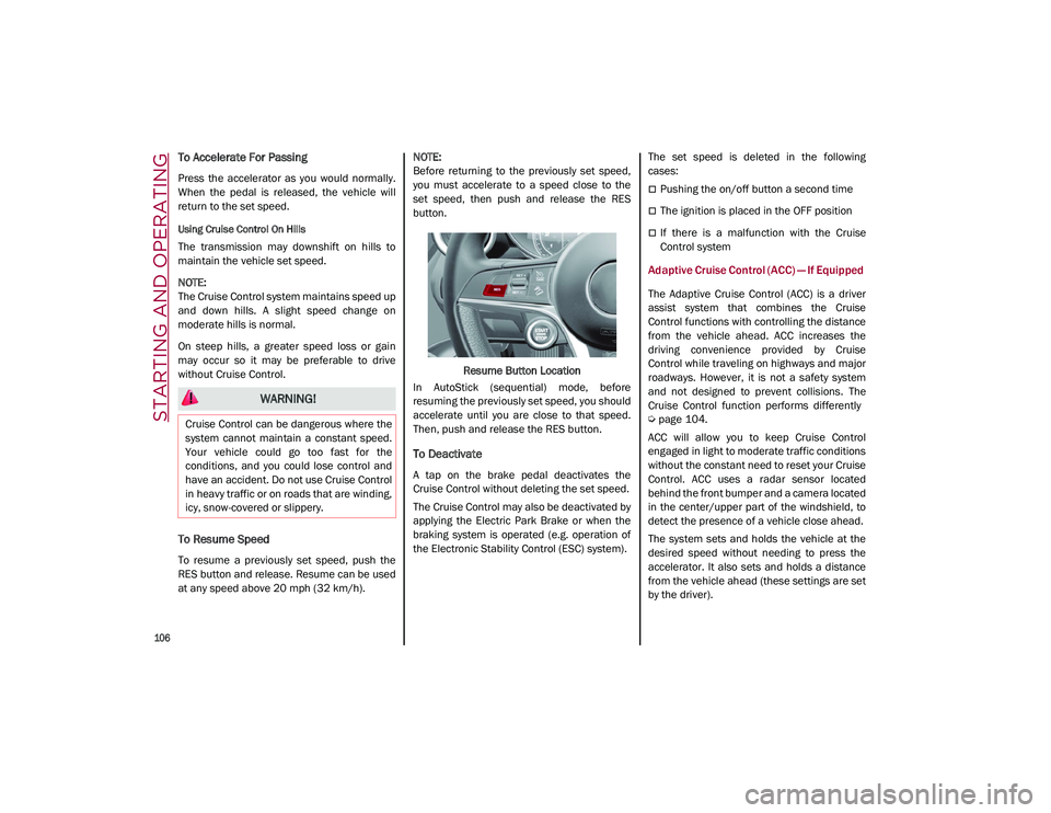 ALFA ROMEO STELVIO 2021 Owners Manual STARTING AND OPERATING
106
To Accelerate For Passing
Press the accelerator as you would normally.
When the pedal is released, the vehicle will
return to the set speed.
Using Cruise Con ALFA ROMEO STELVIO 2021 Owners Manual STARTING AND OPERATING
106
To Accelerate For Passing
Press the accelerator as you would normally.
When the pedal is released, the vehicle will
return to the set speed.
Using Cruise Con