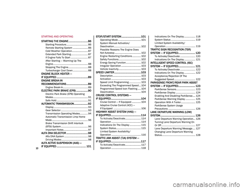 ALFA ROMEO STELVIO 2021 Owners Manual
10
STARTING AND OPERATING
STARTING THE ENGINE ............................86
Starting Procedure................................. 86
Remote Starting System ....................... 86
Cold Weather Ope ALFA ROMEO STELVIO 2021 Owners Manual
10
STARTING AND OPERATING
STARTING THE ENGINE ............................86
Starting Procedure................................. 86
Remote Starting System ....................... 86
Cold Weather Ope