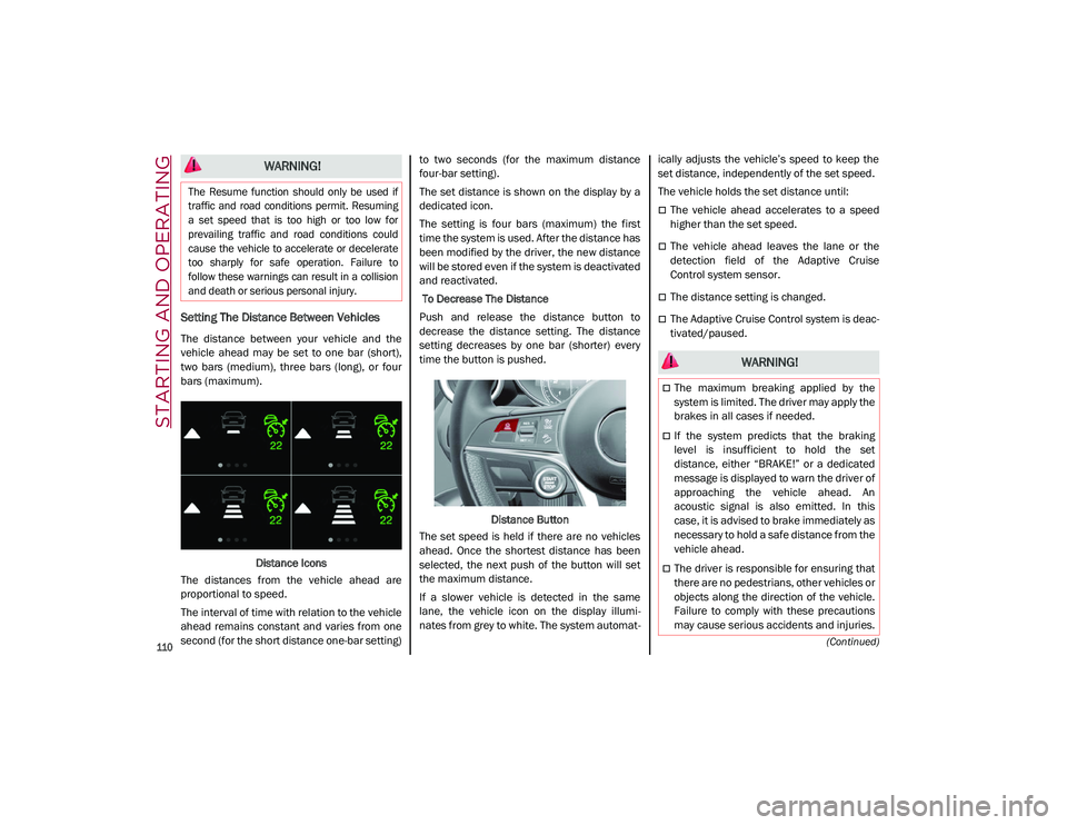 ALFA ROMEO STELVIO 2021  Owners Manual STARTING AND OPERATING

110
(Continued)
Setting The Distance Between Vehicles
The  distance  between  your  vehicle  and  the
vehicle  ahead  may  be  set  to  one  bar  (short),
two  bars  (medium), 