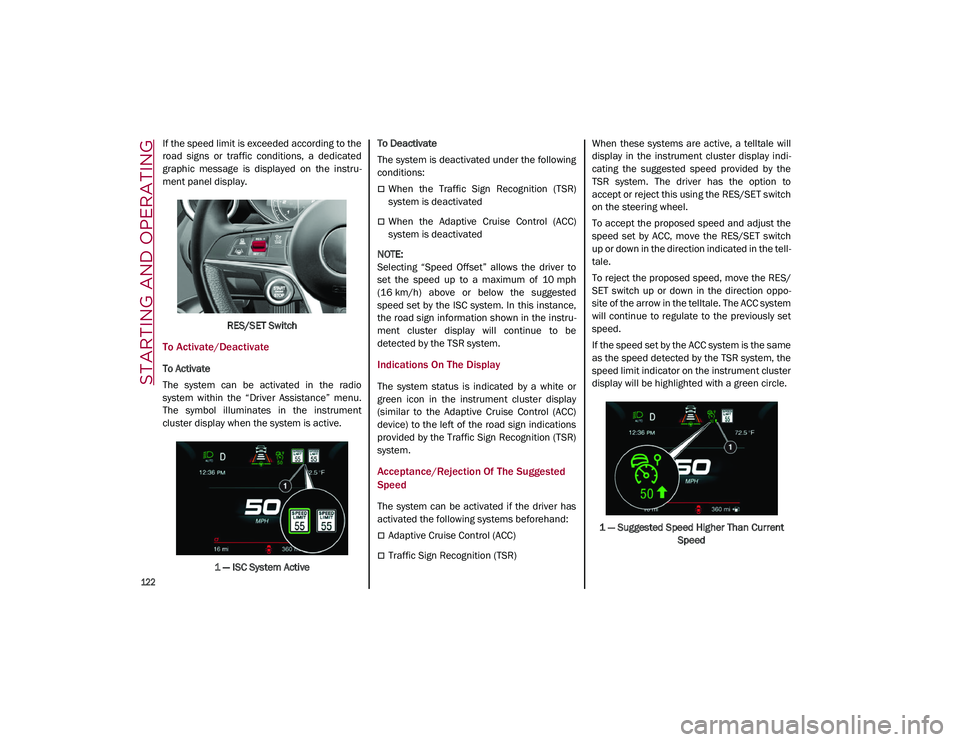 ALFA ROMEO STELVIO 2021  Owners Manual STARTING AND OPERATING

122

If the speed limit is exceeded according to the
road  signs  or  traffic  conditions,  a  dedicated
graphic  message  is  displayed  on  the  instru-
ment panel display.
R