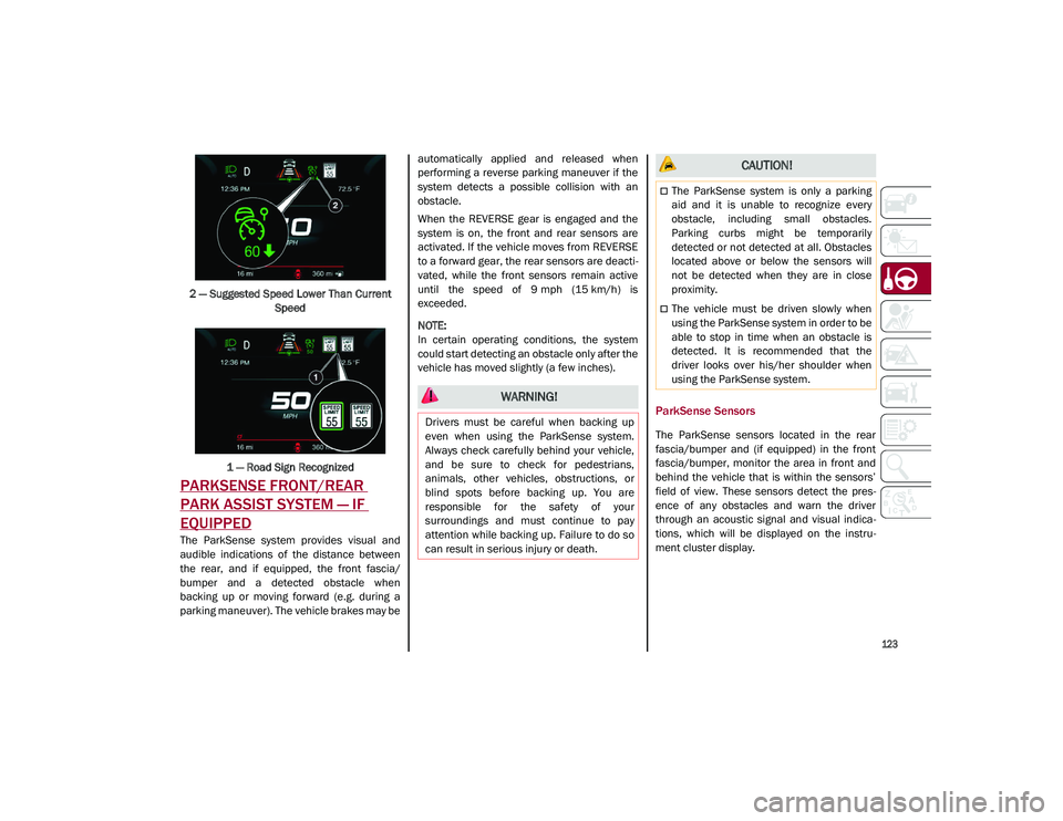 ALFA ROMEO STELVIO 2021  Owners Manual 
123

2 — Suggested Speed Lower Than Current Speed
1 — Road Sign Recognized
PARKSENSE FRONT/REAR 
PARK ASSIST SYSTEM — IF 
EQUIPPED
The  ParkSense  system  provides  visual  and
audible  indicat