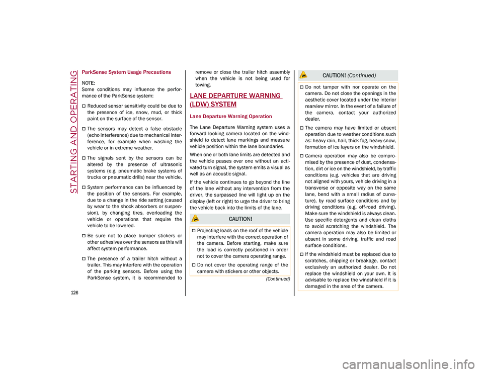 ALFA ROMEO STELVIO 2021  Owners Manual STARTING AND OPERATING

126

(Continued)
ParkSense System Usage Precautions

NOTE:

Some  conditions  may  influence  the  perfor-
mance of the ParkSense system: 
Reduced sensor sensitivity could b