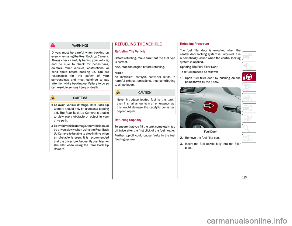 ALFA ROMEO STELVIO 2021 Owners Manual
133
REFUELING THE VEHICLE
Refueling The Vehicle
Before refueling, make sure that the fuel type
is correct.
Also, stop the engine before refueling.
NOTE:
An inefficient catalytic converter lead ALFA ROMEO STELVIO 2021 Owners Manual
133
REFUELING THE VEHICLE
Refueling The Vehicle
Before refueling, make sure that the fuel type
is correct.
Also, stop the engine before refueling.
NOTE:
An inefficient catalytic converter lead