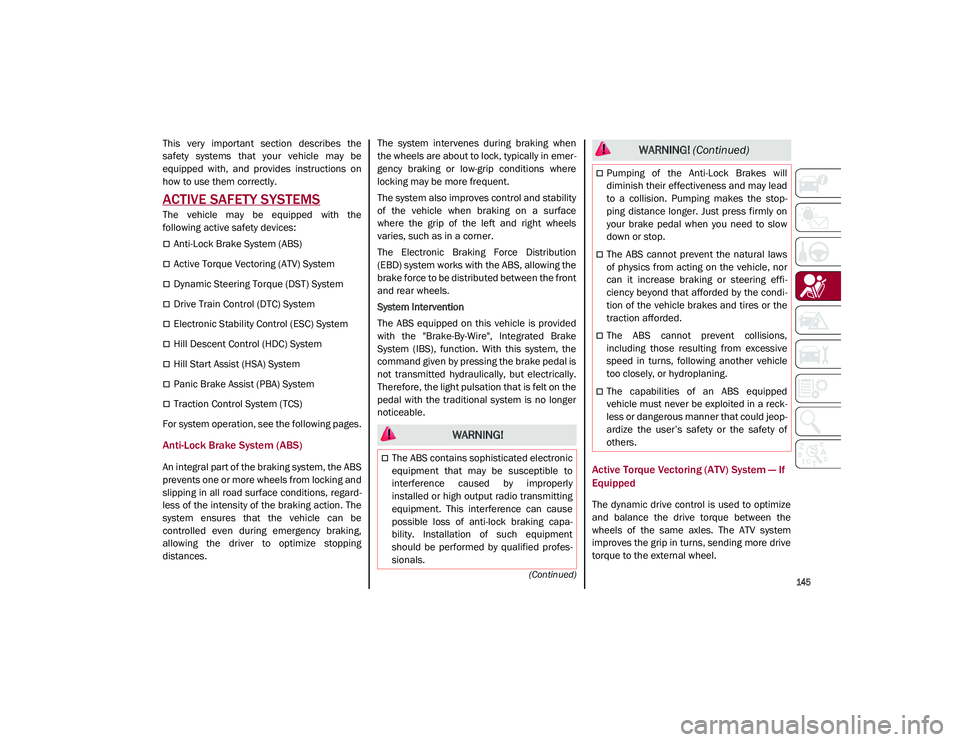 ALFA ROMEO STELVIO 2021 Owners Manual
145
(Continued)
SAFETY
This very important section describes the
safety systems that your vehicle may be
equipped with, and provides instructions on
how to use them correctly.
ACTIVE ALFA ROMEO STELVIO 2021 Owners Manual
145
(Continued)
SAFETY
This very important section describes the
safety systems that your vehicle may be
equipped with, and provides instructions on
how to use them correctly.
ACTIVE