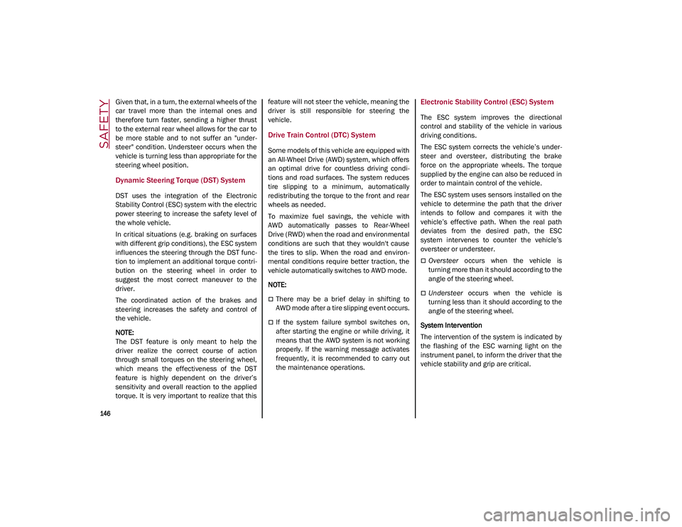 ALFA ROMEO STELVIO 2021 Owners Manual SAFETY
146
Given that, in a turn, the external wheels of the
car travel more than the internal ones and
therefore turn faster, sending a higher thrust
to the external rear wheel allows ALFA ROMEO STELVIO 2021 Owners Manual SAFETY
146
Given that, in a turn, the external wheels of the
car travel more than the internal ones and
therefore turn faster, sending a higher thrust
to the external rear wheel allows