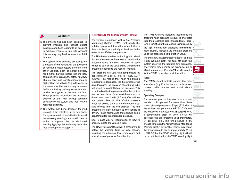 ALFA ROMEO STELVIO 2021  Owners Manual 
161

Tire Pressure Monitoring System (TPMS)
The  vehicle  is  equipped  with  a  Tire  Pressure
Monitoring  System  (TPMS)  that  sends  the
inflation  pressure  information  of  each  tire  to
the c